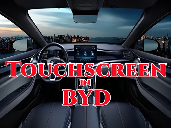 Knowledge - BYD Advances Touchscreen Innovation in Automotive Design