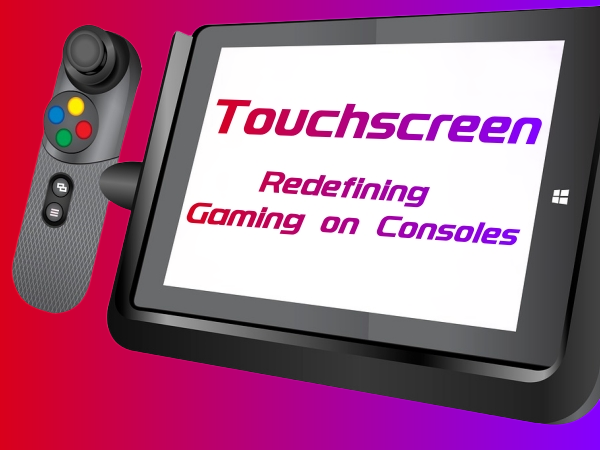 Knowledge - Touchscreen Takeover: Redefining Gaming on Consoles
